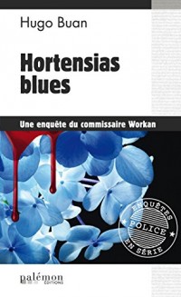 Hortensias blues: Une enquête du commissaire Workan (ENQUETES DU COM)