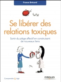 Se libérer des relations toxiques: Sortir du piège affectif en construisant de nouveaux liens