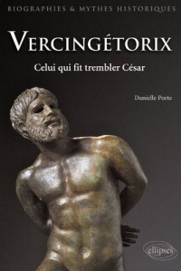 Vercingétorix : Celui qui fit trembler César