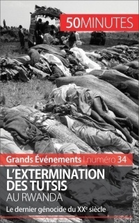 Grands Événements : L'extermination des Tutsis au Rwanda : Le dernier génocide du XXe siècle