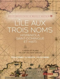 L'île aux trois noms - Hispaniola, Saint-Domingue et Haïti