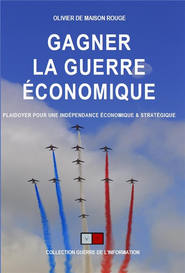 Gagner la guerre économique: Plaidoyer pour une indépendance économique et stratégique