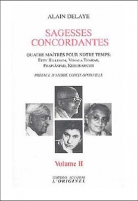 Sagesses concordantes - Quatre maîtres pour notre temps : Etty Hillesum, Vimala Thakar, Svâmi Prajnânpad, Krishnamurti : Tome 2