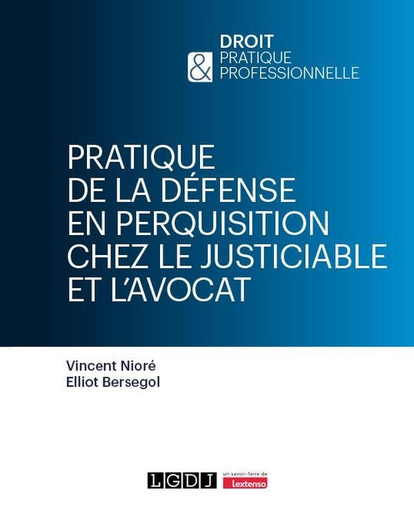 Pratique de la défense en perquisition: Chez le justiciable et chez l'avocat