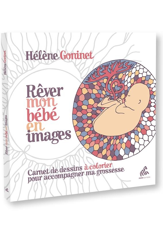 Rêver mon bébé en images - Carnet de dessins à colorier pour accompagner ma grossesse