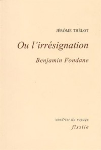 Ou l'irrésignation : Benjamin Fondane