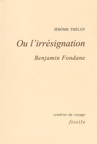 Ou l'irrésignation : Benjamin Fondane