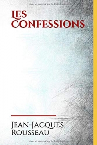 Les Confessions: Les Confessions de Jean-Jacques Rousseau est une autobiographie posthume couvrant les cinquante-trois premières années de la vie de Rousseau, jusqu'à 1765.