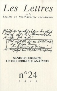 Les Lettres de la Société de Psychanalyse Freudienne, N° 24/2010 : Sandor Ferenczi, un incorrigible analyste