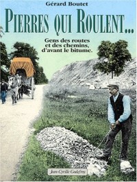 Pierres qui roulent ? : Gens des routes et des chemins, d'avant le bitume