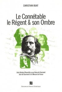 Le Connétable, le Régent & son ombre : Jules Barbey d'Aurevilly vu par Remy de Gourmont, Jean de Gourmont et le Mercure de France