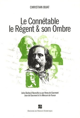 Le Connétable, le Régent & son ombre : Jules Barbey d'Aurevilly vu par Remy de Gourmont, Jean de Gourmont et le Mercure de France