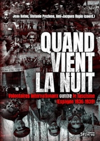 Quand vient la nuit: Volontaires internationaux contre le fascisme (Espagne, 1936-1939)