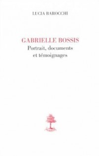 Gabrielle Bossis, Portrait, Documents et Témoignages