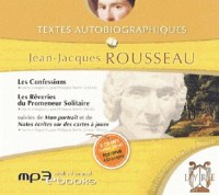 Textes autobiographiques : Les Confessions / Les Rêveries du Promeneur Solitaire, suivies de Mon portrait et de Notes écrites sur des cartes à jouer