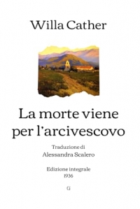 La morte viene per l’arcivescovo: Traduzione di Alessandra Scalero | Edizione integrale (1936)