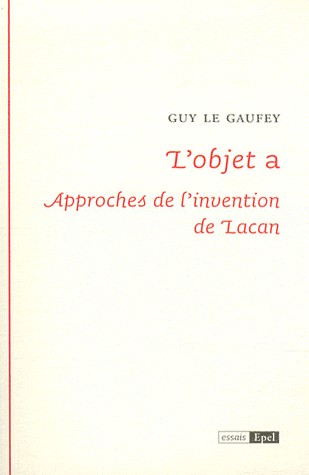 L'objet a : Approches de l'invention de Lacan