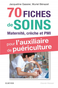 70 fiches de soins pour l'auxiliaire de puériculture: Prise en charge de l'enfant en maternité, crèche et PMI