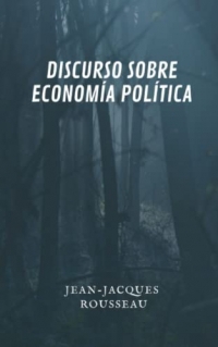 Discurso sobre economía política: Un clásico de la literatura universal