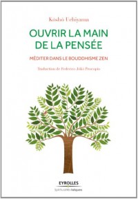 Ouvrir la main de la pensée: Méditer dans le bouddhisme zen.