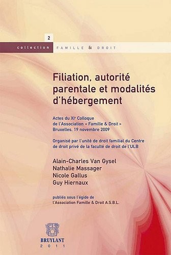 Filiation, autorité parentale et modalités d'hébergement: Actes du Xie Colloque de l'Association « Famille & Droit»