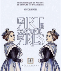 L'art du costume d'Arles : Traité théorique et pratique de coiffure et d'habillage