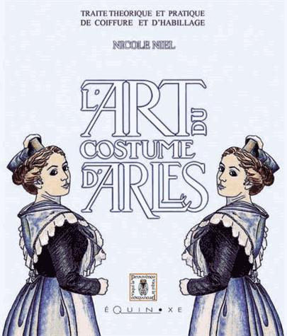 L'art du costume d'Arles : Traité théorique et pratique de coiffure et d'habillage