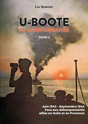 U-boote En Mediterranee: Juin 1943 - Septembre 1944, Face Aux Débarquements Alliés En Italie Et En Provence [9782840485612]