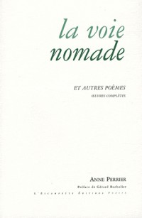 La voie nomade et autres poèmes : Oeuvre complète 1952-2007