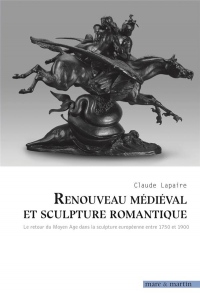 Renouveau médiéval et sculpture du moyen age dans la sculpture européenne entre 1750 et 1900