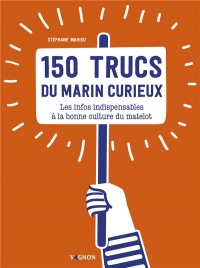 150 Trucs du Marin Curieux