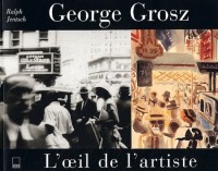 Georges Grosz : L'Oeil de l'artiste