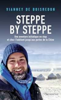 Steppe by Steppe: Une aventure initiatique en stop et chez l'habitant jusqu'aux portes de la Chine