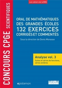 Oral de mathématiques des grandes ecoles, 132 exercices corrigés et commentés : Analyse volume 3, Suites et séries de fonctions, séries entières