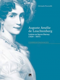 Auguste Amélie de Leuchtenberg : Lettres au baron D (1825 - 1837)