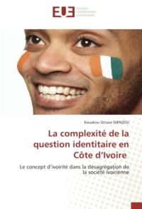 La complexité de la question identitaire en Côte d’Ivoire: Le concept d’ivoirité dans la désagrégation de la société ivoirienne
