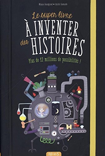 Le super livre à inventer des histoires : Plus de 12 millions de possibilités !