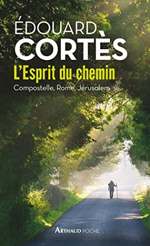 L'Esprit du chemin : Compostelle, Rome, Jérusalem