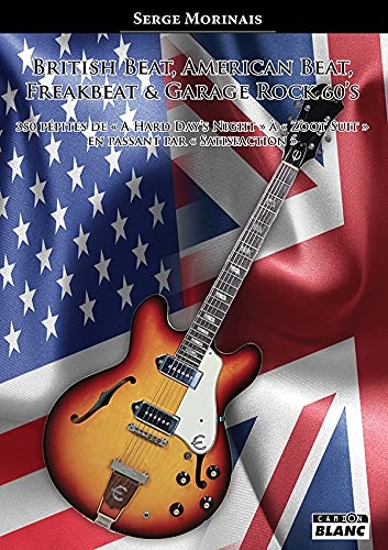British Beat, American Beat, Freakbeat et Garage Rock 60's: 350 pépites de « A Hard Day’s Night » à « Zoot Suit »... en passant par « Satisfaction »