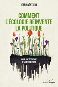 Comment l'écologie réinvente la politique : Pour une économie des satisfactions