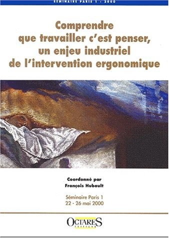 Comprendre que travailler c'est penser, un enjeu industriel de l'intervention ergonomique