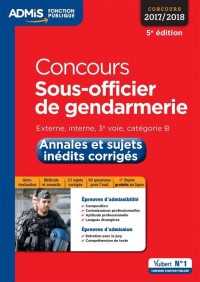 Concours Sous-officier de gendarmerie - Catégorie B - Annales et sujets inédits corrigés - Concours 2017-2018