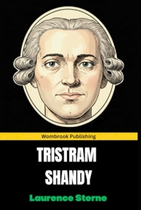 Tristram Shandy: The Life and Opinions of Tristram Shandy, Gentleman (Annotated)