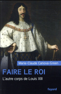 Faire le roi: L'autre corps de Louis XIII