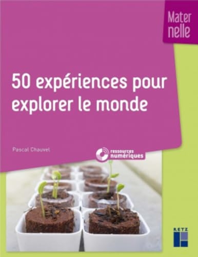 50 expériences pour explorer le monde en maternelle (+ ressources numériques)