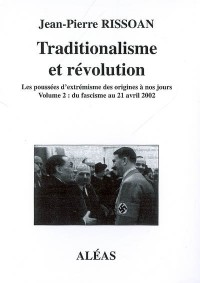 Traditionalisme et Révolution, les poussées d'extrémisme des origines à nos jours, Volume 2 : Du fascisme au 21 avril 2002
