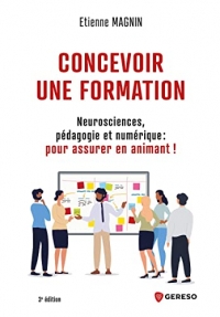 Concevoir une formation: Neurosciences, pédagogie et numérique : pour assurer en animant !