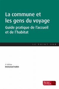 La commune et les gens du voyage : Guide pratique de l'accueil et de l'habitat