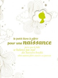Le petit livre à offrir pour une naissance parce que le bébé se balance pas mal des bavoirs brodés alors autant faire sourire ses parents