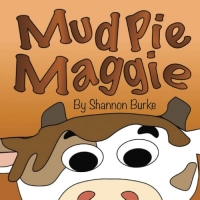 Mud Pie Maggie: A Funny Children's Story About A Cow That Really Needs A Bath